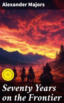 Seventy Years on the Frontier, Alexander Majors