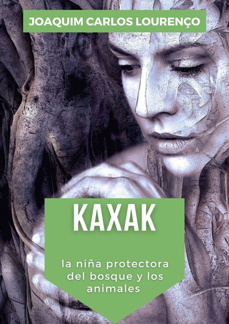 Kaxak: La Niña Protectora Del Bosque Y Los Animales, Joaquim Carlos Lourenço