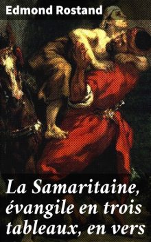 La Samaritaine, évangile en trois tableaux, en vers, Edmond Rostand