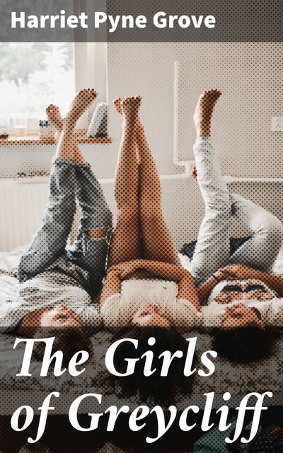 The Girls of Greycliff, Harriet Pyne Grove