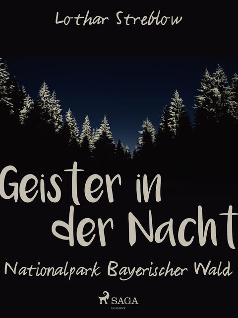 Geister in der Nacht. Nationalpark Bayerischer Wald, Lothar Streblow