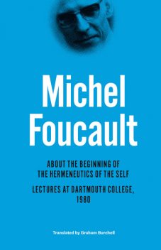 About the Beginning of the Hermeneutics of the Self, Michel Foucault