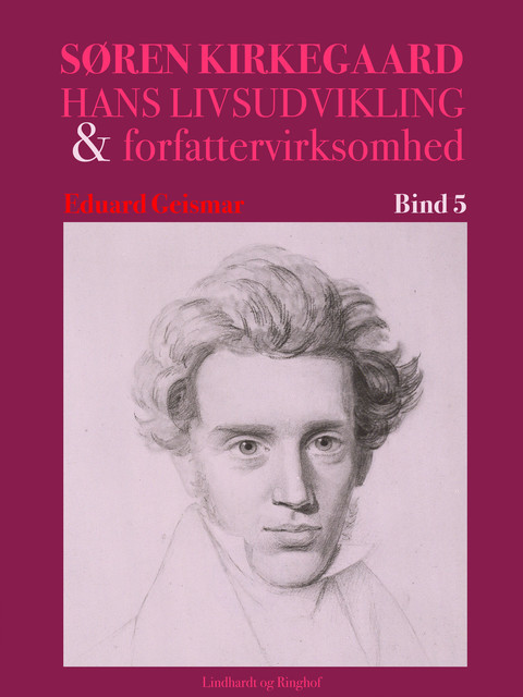 Søren Kierkegaard. Hans livsudvikling og forfattervirksomhed. Bind 5, Eduard Geismar