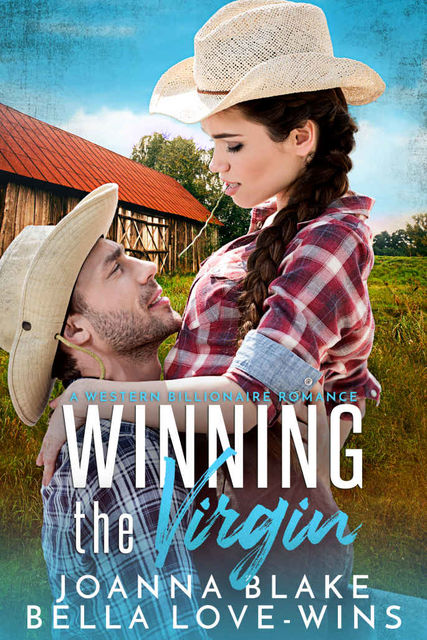 Winning the Virgin: A Western Billionaire Cowboy Romance, Joanna, Blake, Bella, Love-Wins