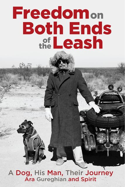 Freedom on Both Ends of the Leash: A Dog, His Man, Their Journey, Ara Gureghian