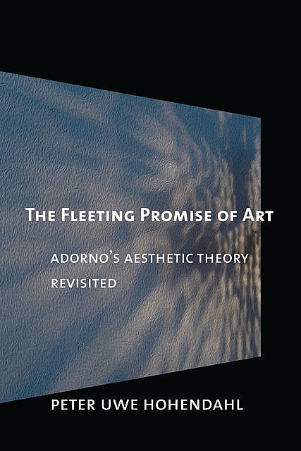 The Fleeting Promise of Art, Peter Uwe Hohendahl