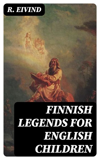 Finnish Legends for English Children, R.Eivind