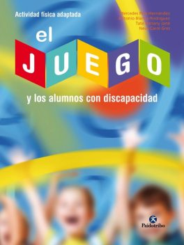 El juego y los alumnos con discapacidad, Mercedes Ríos Hernández, Antonio Blanco Rodríguez, Neus Carol Gres, Tate Bonany Jané