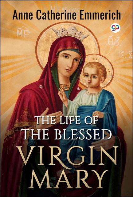 The Life of the Blessed Virgin Mary, Anne Catherine Emmerich