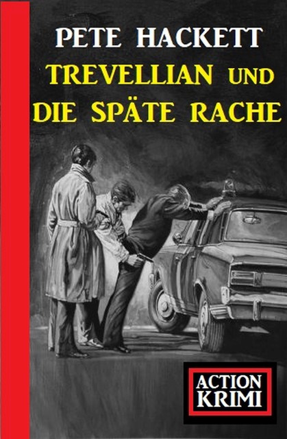 Trevellian und die späte Rache: Action Krimi, Pete Hackett