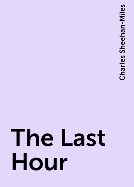 The Last Hour, Charles Sheehan-Miles