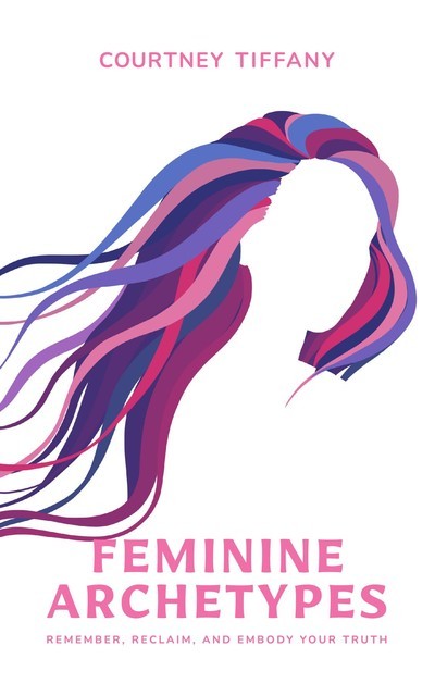 Feminine Archetypes, Courtney Tiffany