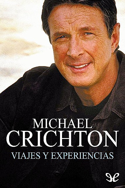 Viajes y experiencias, Michael Crichton