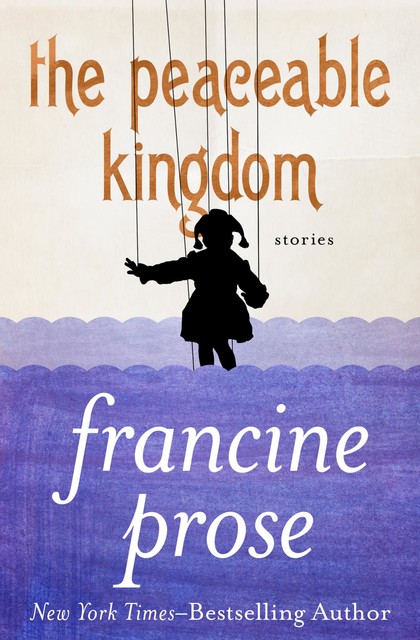 The Peaceable Kingdom, Francine Prose