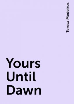 Yours Until Dawn, Teresa Medeiros