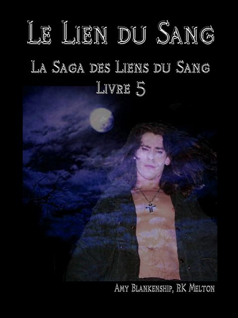 Le Lien Du Sang (Les Liens Du Sang-livre 5), Amy Blankenship