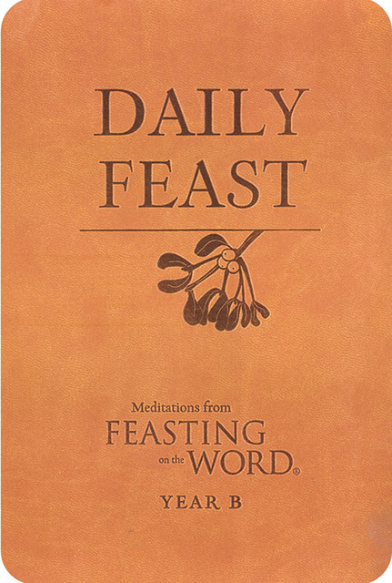 Daily Feast: Meditations from Feasting on the Word, Year B, Kathleen Long Bostrom, Elizabeth Caldwell