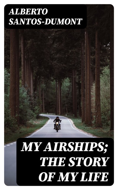 My Airships; The Story of My Life, Alberto Santos-Dumont