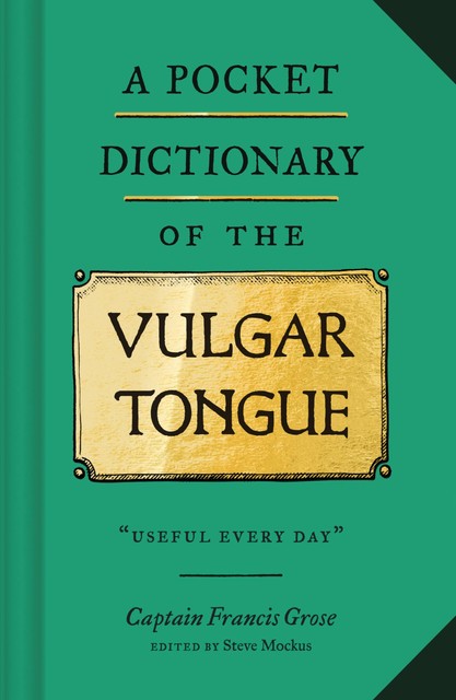 A Pocket Dictionary of the Vulgar Tongue, Francis Grose