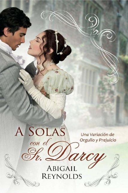 A solas con el Sr. Darcy, Abigail Reynolds