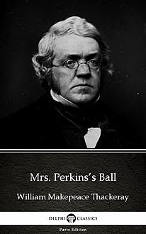 Mrs. Perkins’s Ball by William Makepeace Thackeray (Illustrated), William Makepeace Thackeray