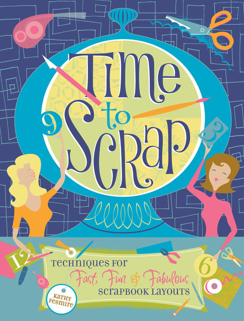 Time to Scrap, Kathy Fesmire