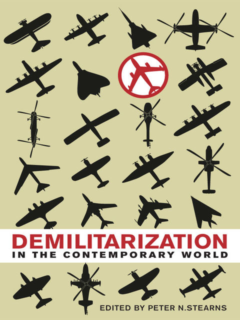 Demilitarization in the Contemporary World, Peter N.Stearns