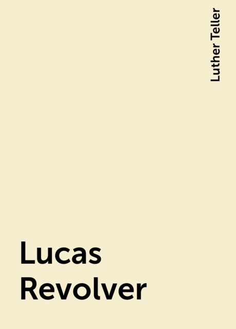 Lucas Revolver, Luther Teller