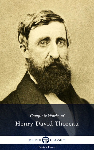 Delphi Complete Works of Henry David Thoreau (Illustrated), Henry David Thoreau
