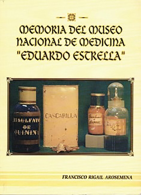 Memoria Del Museo Nacional De Medicina Eduardo Estrella, Francisco Rigail Arosemena