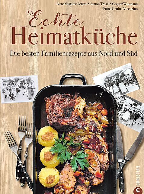 Deutsche Küche: Echt lecker! 85 Familienrezepte aus Nord und Süd, Birte Münster-Peters, Gregor Wittmann, Simon Tress