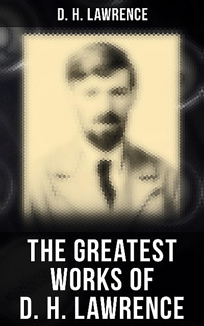 The Greatest Works of D. H. Lawrence, David Herbert Lawrence