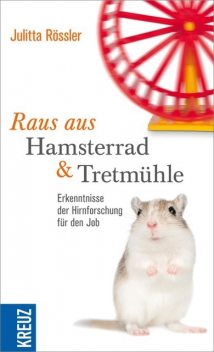 Raus aus Hamsterrad und Tretmühle, Julitta Rössler