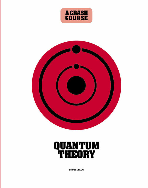 Quantum Theory: A Crash Course, Brian Clegg
