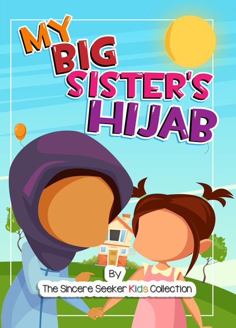 My Big Sister's Hijab, The Sincere Seeker Kids Collection