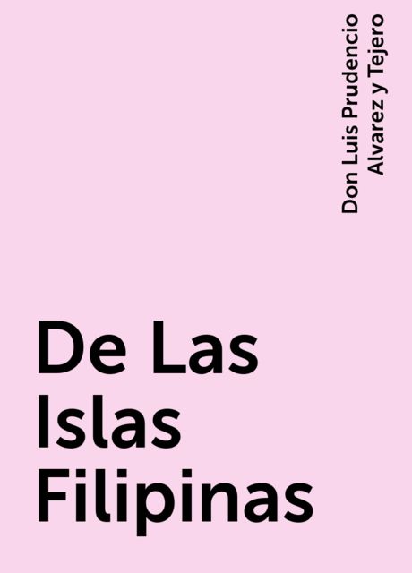 De Las Islas Filipinas, Don Luis Prudencio Alvarez y Tejero