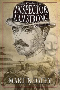 The Casebook of Inspector Armstrong – Volume 2, Martin Daley