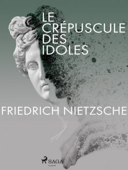 Le crépuscule des idoles, Friedrich Nietzsche