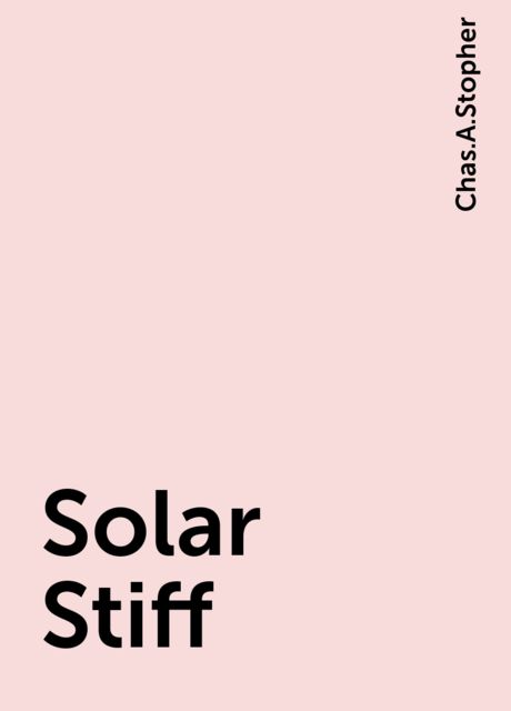 Solar Stiff, Chas.A.Stopher