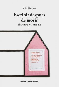 Escribir después de morir, Javier Guerrero