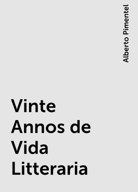 Vinte Annos de Vida Litteraria, Alberto Pimentel