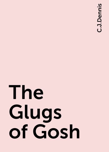 The Glugs of Gosh, C.J.Dennis