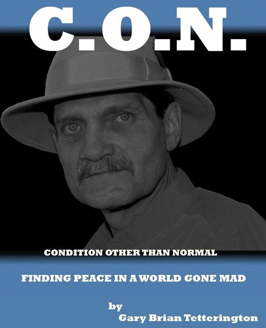 Condition Other Than Normal: Finding Peace In a World Gone Mad, Gary Tetterington