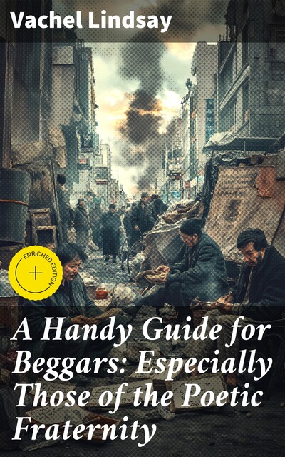 A Handy Guide for Beggars: Especially Those of the Poetic Fraternity, Vachel Lindsay