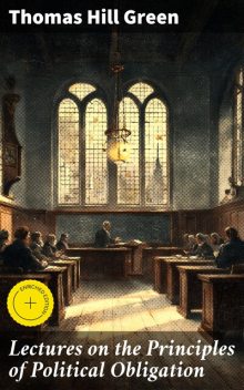 Lectures on the Principles of Political Obligation, Thomas Green