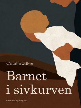 Barnet i sivkurven, Cecil Bødker