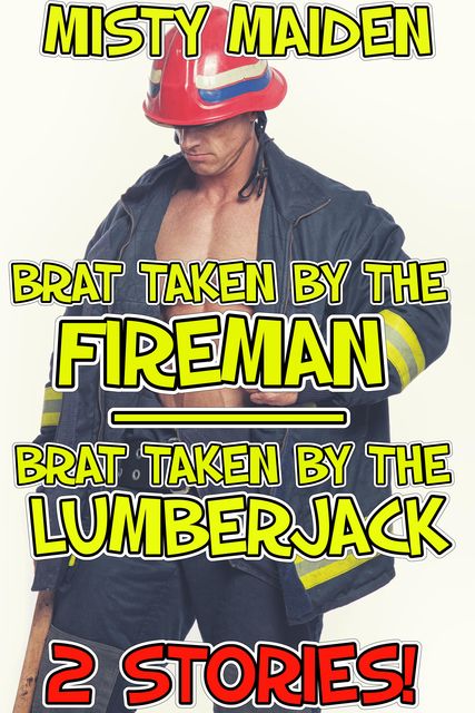 Brat taken by the fireman/Brat taken by the lumberjack, Misty Maiden