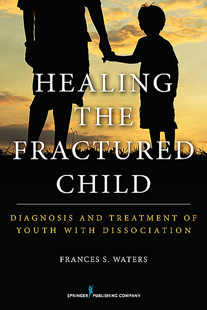 Healing the Fractured Child, LMFT, LMSW, DCSW, Frances S. Waters