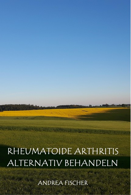 Rheumatoide Arthritis alternativ behandeln, Andrea Fischer