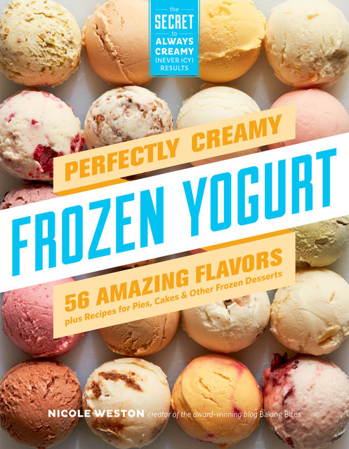 Perfectly Creamy Frozen Yogurt, Nicole Weston